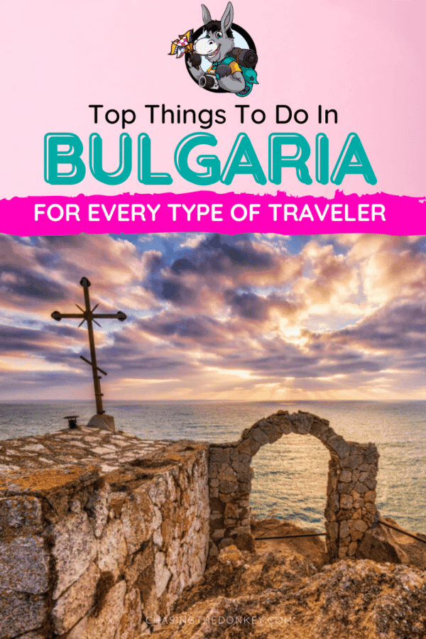 Bulgaria Travel Blog_Top Things To Do In Bulgaria For Every Type Of Traveler