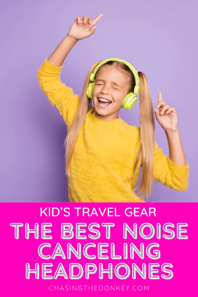 10 Best Noise Canceling Headphones For Kids Who Travel | Chasing the Donkey